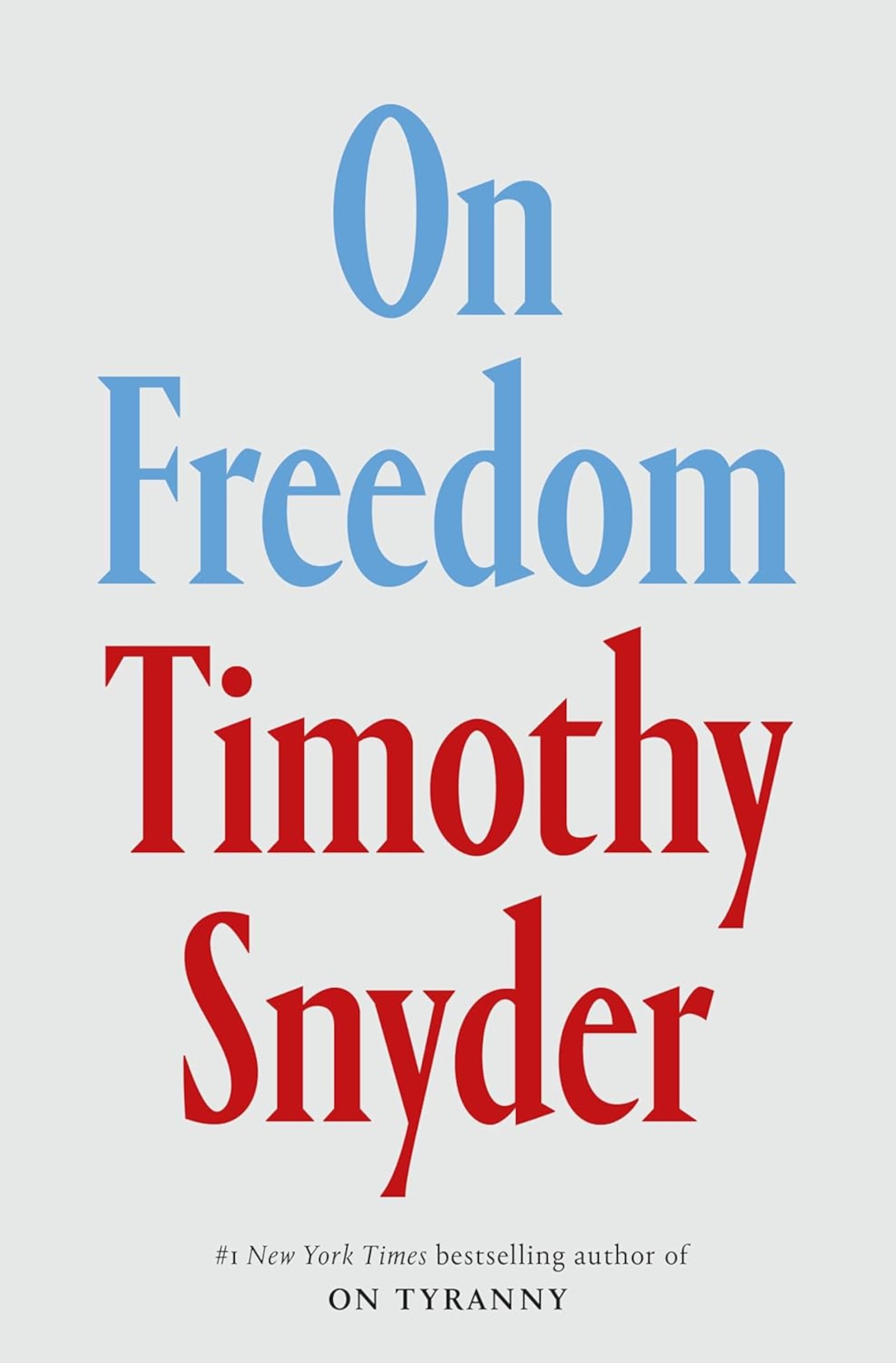 "On Freedom" by Timothy Snyder (Crown, 345 pages, $32).