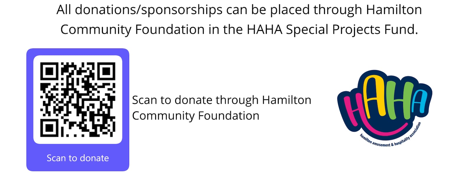 All donations/sponsorships to support the HAHA Hamilton Special Projects fund can be made through the Hamilton
Community Foundation by using this QR code. PROVIDED