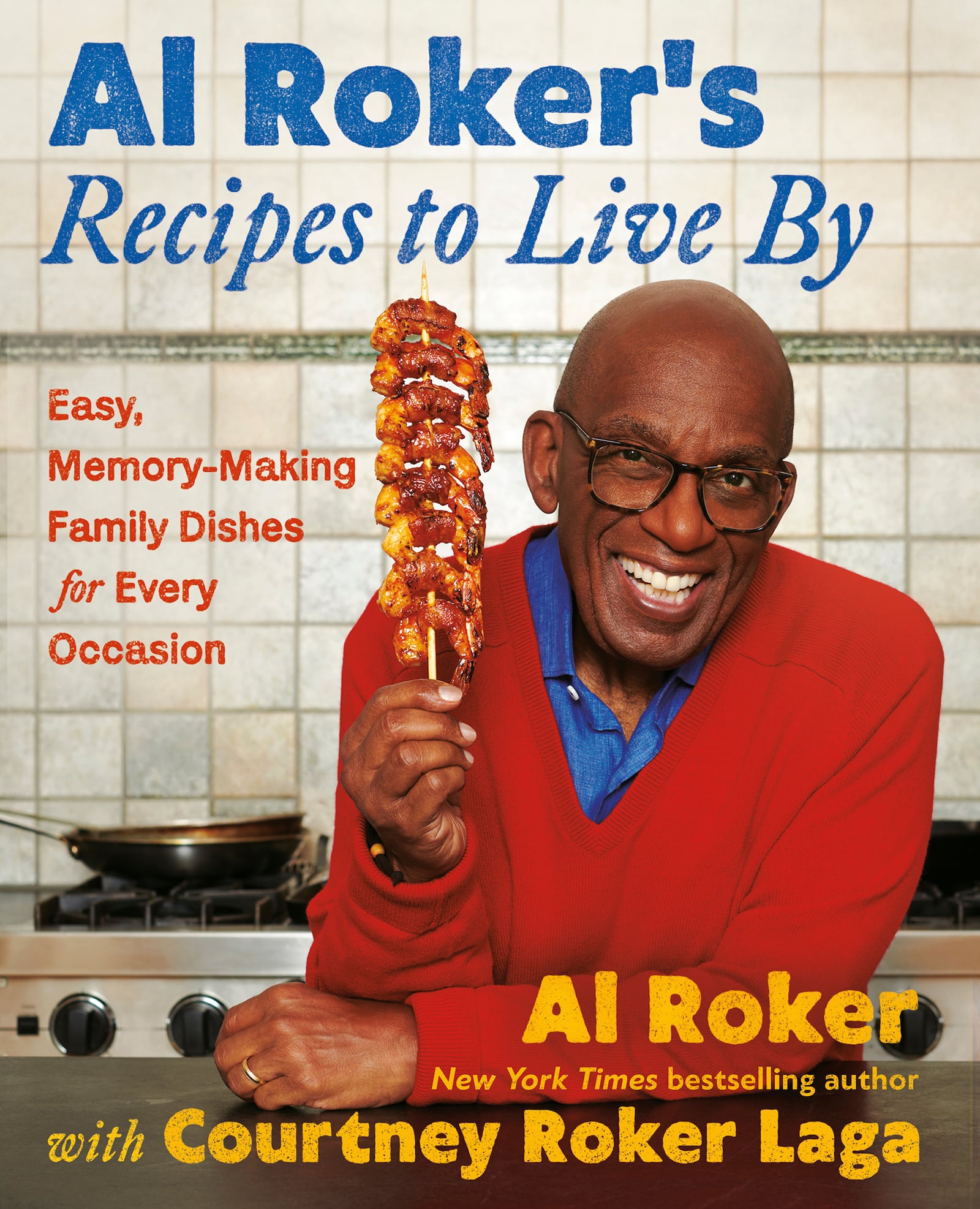 This cover image released by Legacy Lit shows "Al Roker’s Recipes to Live By: Easy, Memory-Making Family Dishes for Every Occasion" by Al Roker, with Courtney Roker Laga. (Legacy Lit via AP)