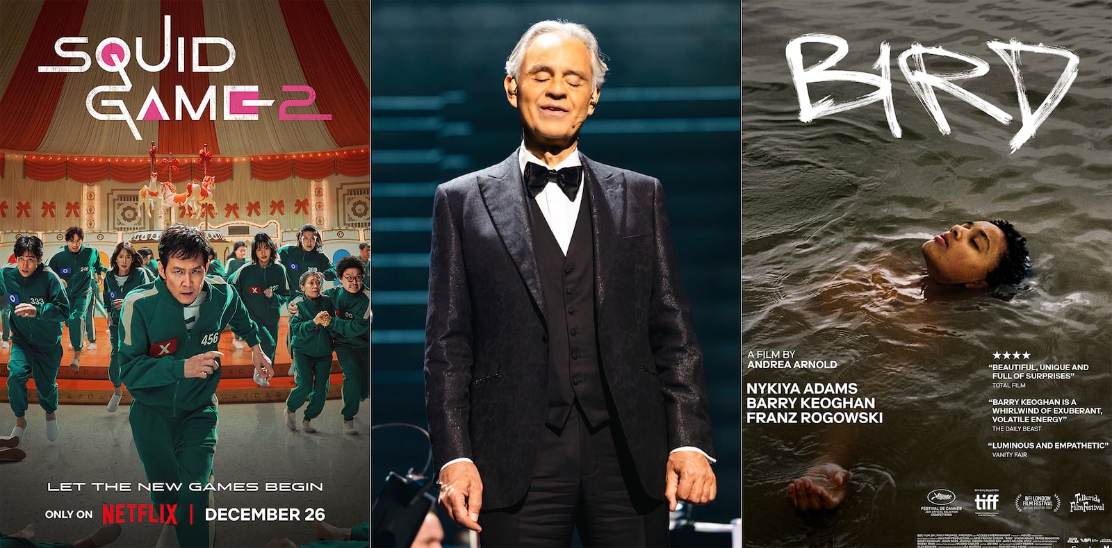 This combination of images shows promotional art for the series "Squid Game 2," left, the holiday special "Christmas with Andrea Bocelli and Friends," center, and the film "Bird." (Netflix/CBS/Mubi via AP)