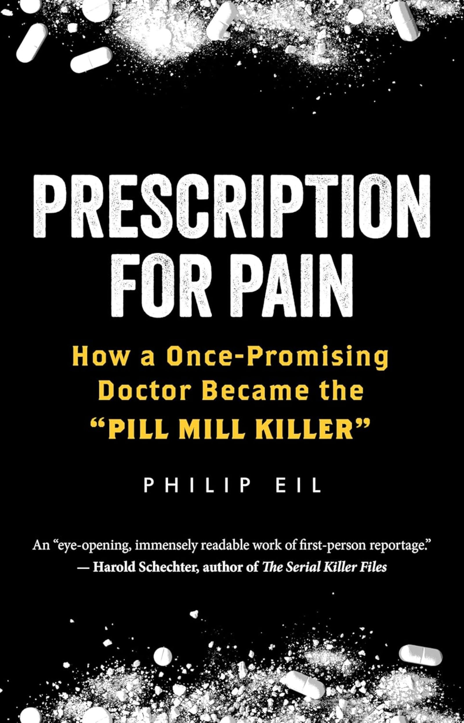 "Prescription for Pain - How a Once-Promising Doctor Became the 'Pill Mill Killer' " by Philip Eil (Steerforth Press, 402 pages, $29.95)