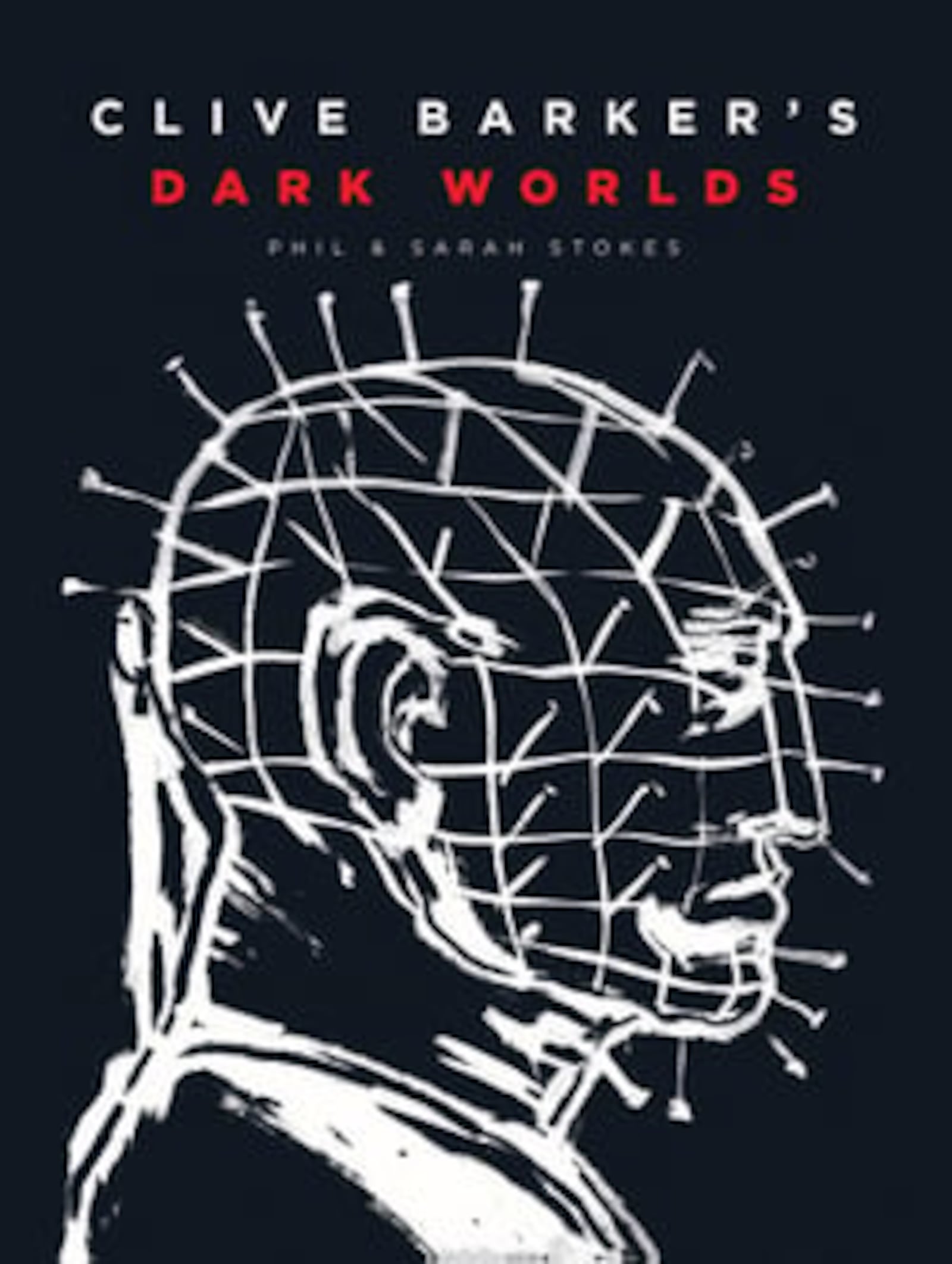 “Clive Barker’s Dark Worlds” by Phil and Sarah Stokes (Cernunnos, 350 pages, $50).